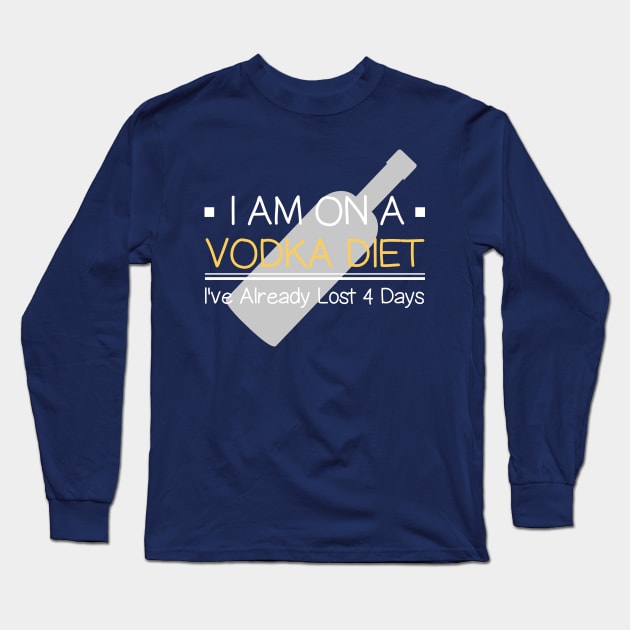 I Am  On Vodka Diet I've Already Lost 4 Days Funny Sayings Long Sleeve T-Shirt by klimentina